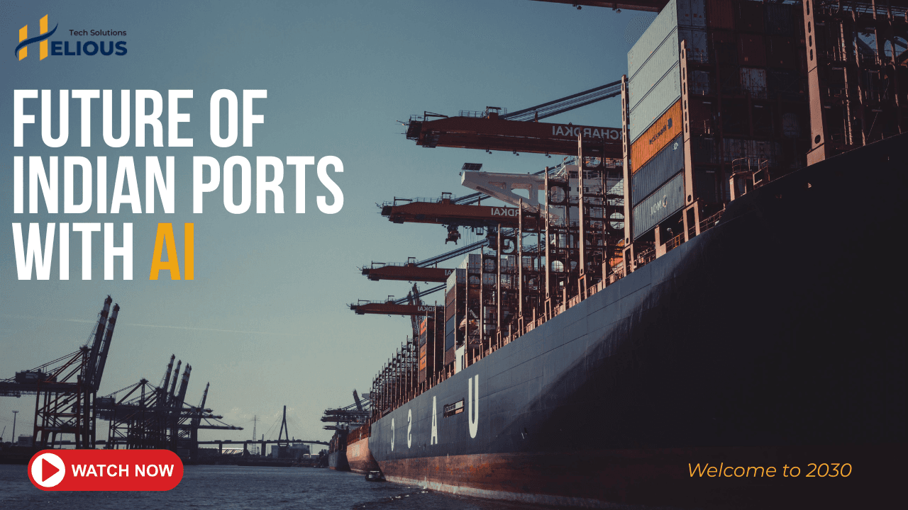 Future of Indian Ports with AI | A Glimpse Into 2030 | Helious Tech Solutions